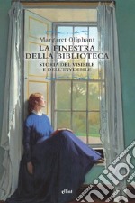 La finestra della biblioteca. Storia del visibile e dell'invisibile