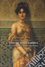 L'amuleto d'ambra. Un racconto dell'India coloniale libro