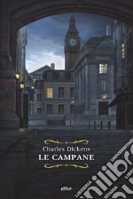 Le campane. Storia fantastica di campane annuncianti la fine di un anno e il principio dell'altro libro