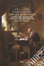 Tipi da scrivania. Cronache semiserie della vita in ufficio libro