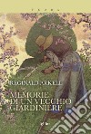 Memorie di un vecchio giardiniere libro di Arkell Reginald