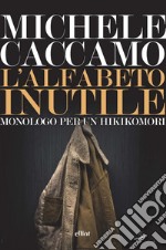 L'alfabeto inutile. Monologo per un Hikikomori libro