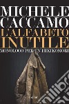 L'alfabeto inutile. Monologo per un Hikikomori libro di Caccamo Michele