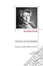 Fuoco d'autunno. Poesie scelte (1891-1947) libro