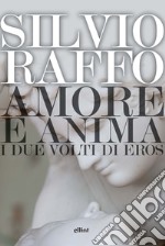 Amore e anima. I due volti di Eros libro