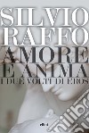 Amore e anima. I due volti di Eros libro di Raffo Silvio