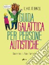 Guida galattica per persone autistiche libro