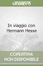 In viaggio con Hermann Hesse libro