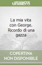 La mia vita con George. Ricordo di una gazza