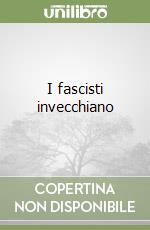 I fascisti invecchiano libro