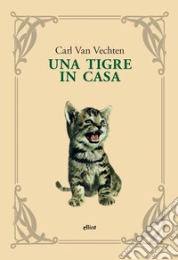 Una tigre in casa. Nuova ediz. libro