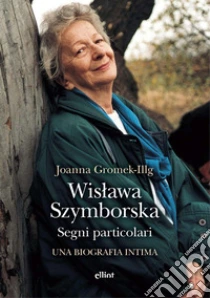 Wislawa Szymborska. Segni Particolari. Una Biografia Intima