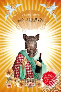 La teologia del cinghiale. Nuova ediz. libro
