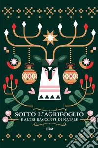 Sotto l'agrifoglio e altri racconti di Natale libro
