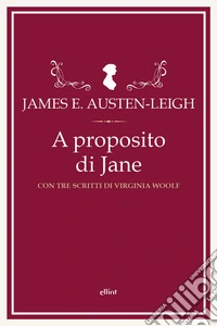 A proposito di Jane e altre memorie familiari. Con tre scritti di Virginia Woolf libro