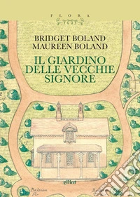 Il giardino delle vecchie signore. Con il testo «Le magie del giardiniere» libro