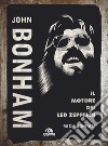 John Bonham. Il motore dei Led Zeppelin libro
