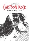 Cartoon rock. Quando la musica si anima libro