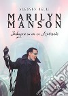 Marilyn Manson. Indagine su un ex Anticristo libro di Belli Alessio