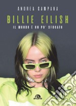 Billie Eilish. Il mondo è un po' sfocato libro