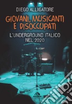 Giovani, musicanti e disoccupati. L'underground italico nel 2020 libro