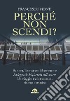 Perché non scendi? Baricco, Tornatore, Morricone e «La leggenda del pianista sull'oceano». Un viaggio tra letteratura, cinema e musica libro di Monti Francesco