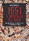 1991. Il risveglio del rock. Brit pop, trip hop, crossover, grunge e altra musica eccitante libro