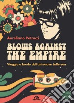 Blows Against the Empire. Viaggio a bordo dell'astronave Jefferson libro