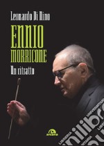 Ennio Morricone. Un ritratto libro