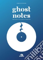 Ghost notes. Racconti di musica perduta