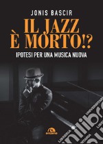 Il jazz e morto!? ipotesi per una musica nuova libro