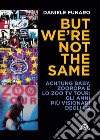 But we're not the same. Achtung baby, Zooropa e lo Zoo TV Tour: gli anni più visionari degli U2 libro di Funaro Daniele