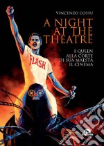 A night at the theatre. I Queen alla corte di sua maestà il cinema libro