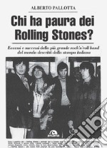 Chi ha paura dei Rolling Stones? Eccessi e successi della più grande rock'n'roll band del mondo descritti dalla stampa italiana libro