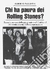 Chi ha paura dei Rolling Stones? Eccessi e successi della più grande rock'n'roll band del mondo descritti dalla stampa italiana libro di Pallotta Alberto