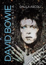 David Bowie. Il divino alchimista