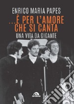 ...È per l'amore che si canta. Una vita da gigante