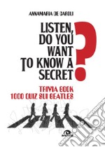 Listen, do you want to know a secret? Trivia book 1.000 quiz sui Beatles