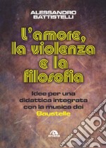 L'amore, la violenza e la filosofia. Idee per una didattica integrata con la musica dei Baustelle libro