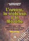 L'amore, la violenza e la filosofia. Idee per una didattica integrata con la musica dei Baustelle libro