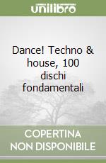 Dance! Techno & house, 100 dischi fondamentali libro