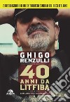 40 anni da Litfiba libro di Renzulli Ghigo Gasperetti Adriano Pirelli A. (cur.)