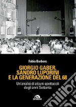 Giorgio Gaber, Sandro Luporini e la generazione del 68. Un'analisi di alcuni spettacoli degli anni Settanta libro