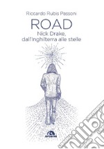 Road. Nick Drake, dall'Inghilterra alle stelle