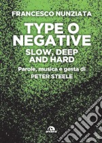 Type o Negative. Slow, deep and hard. Parole, musica e gesta di Peter Steele