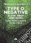 Type o Negative. Slow, deep and hard. Parole, musica e gesta di Peter Steele libro di Nunziata Francesco