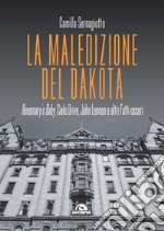 La maledizione del Dakota. Rosemary's Baby, Cielo Drive, John Lennon e altri fatti oscuri libro