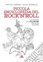 Piccola enciclopedia del rock'n'roll. La storia da colorare ad alto volume