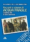 Racconti e schegge di acqua fragile. L'intensa vita di Gino Campanini libro