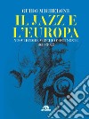 Il jazz e l'Europa. Nuovi ritmi e vecchio continente 1850-2022 libro